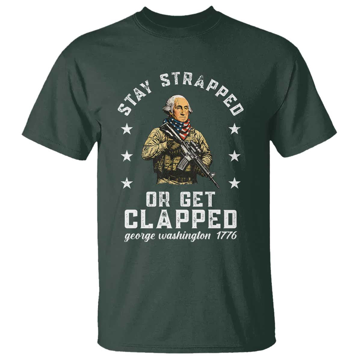 Funny Stay Trapped Or Get Clapped George Washington T Shirt 4th of July TS11 Dark Forest Green Print Your Wear