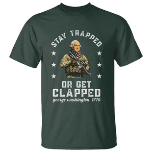 Funny Stay Trapped Or Get Clapped George Washington T Shirt 4th of July TS11 Dark Forest Green Print Your Wear