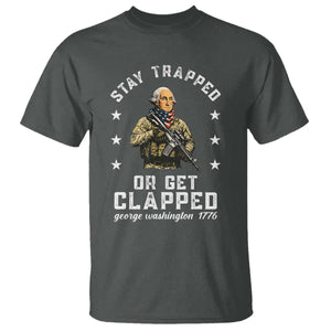Funny Stay Trapped Or Get Clapped George Washington T Shirt 4th of July TS11 Dark Heather Print Your Wear