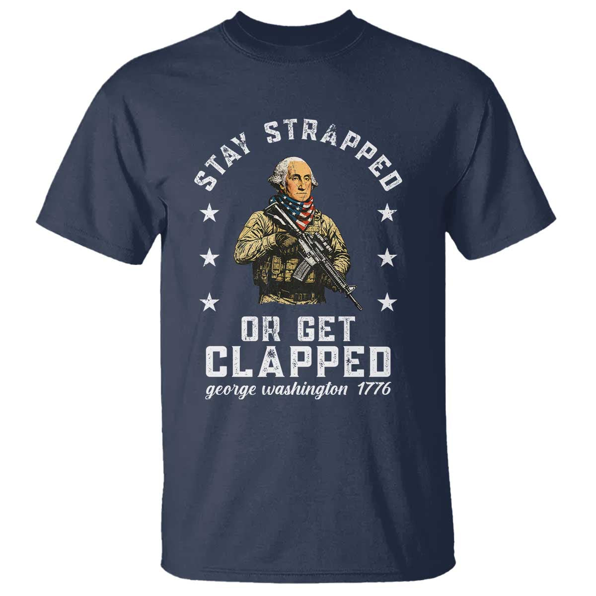 Funny Stay Trapped Or Get Clapped George Washington T Shirt 4th of July TS11 Navy Print Your Wear