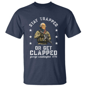 Funny Stay Trapped Or Get Clapped George Washington T Shirt 4th of July TS11 Navy Print Your Wear