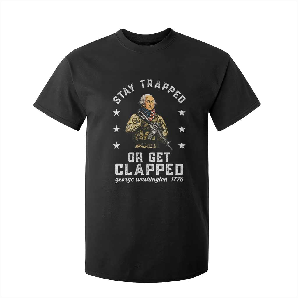 Funny Stay Trapped Or Get Clapped George Washington T Shirt For Kid 4th of July TS11 Black Print Your Wear