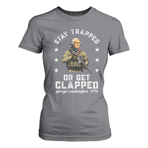 Funny Stay Trapped Or Get Clapped George Washington T Shirt For Women 4th of July TS11 Charcoal Print Your Wear
