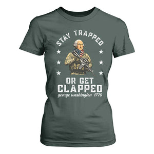 Funny Stay Trapped Or Get Clapped George Washington T Shirt For Women 4th of July TS11 Dark Forest Green Print Your Wear