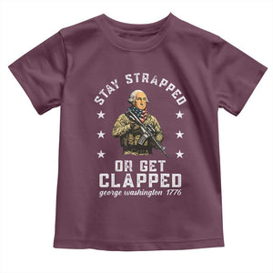 Funny Stay Trapped Or Get Clapped George Washington Toddler T Shirt 4th of July TS11 Maroon Print Your Wear