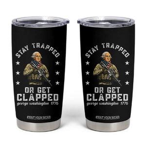 Funny Stay Trapped Or Get Clapped George Washington Tumbler Cup 4th of July TS11 Black Print Your Wear