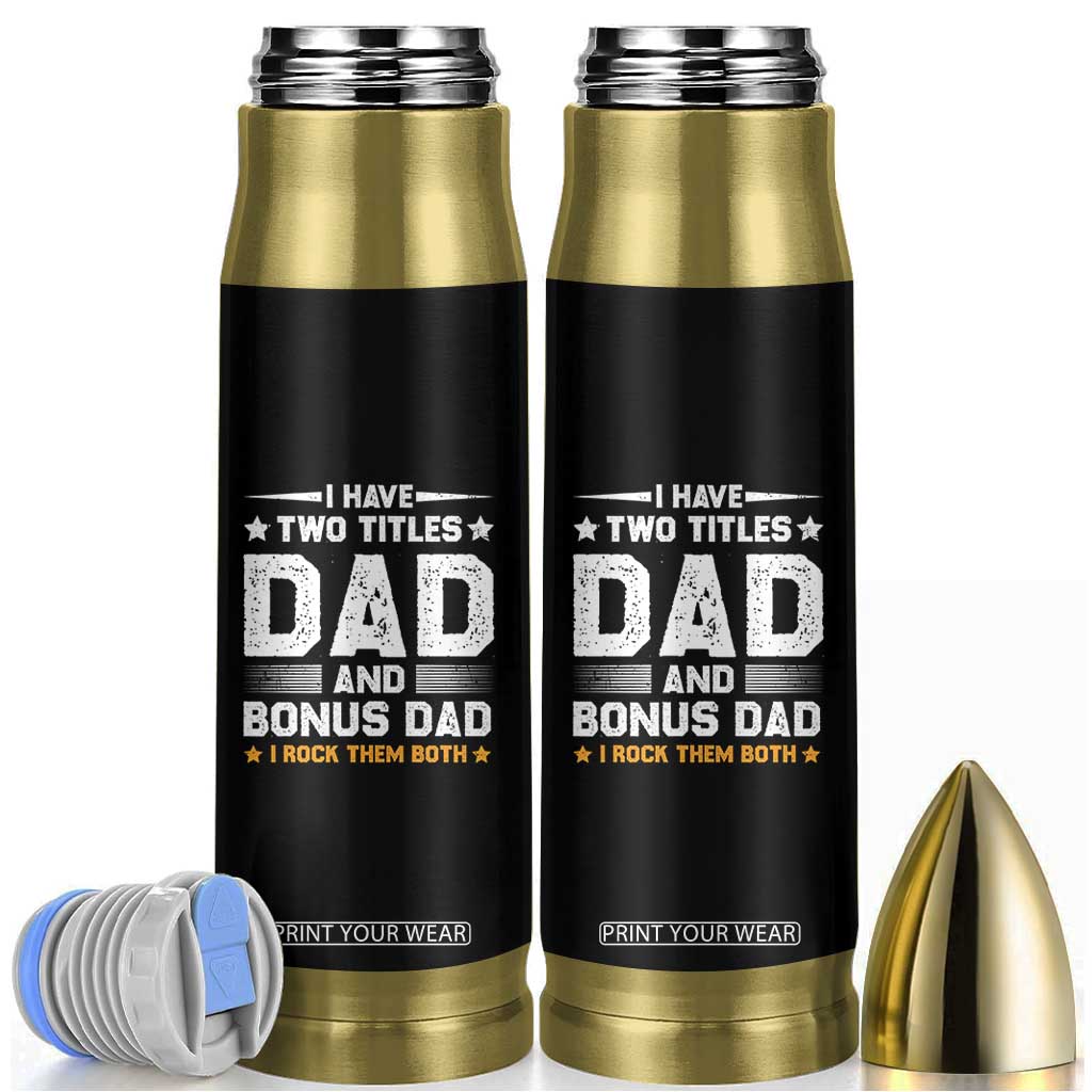 Funny Step Dad Bullet Tumbler I Have Two Titles Dad And Step-Dad TS10 Black Print Your Wear