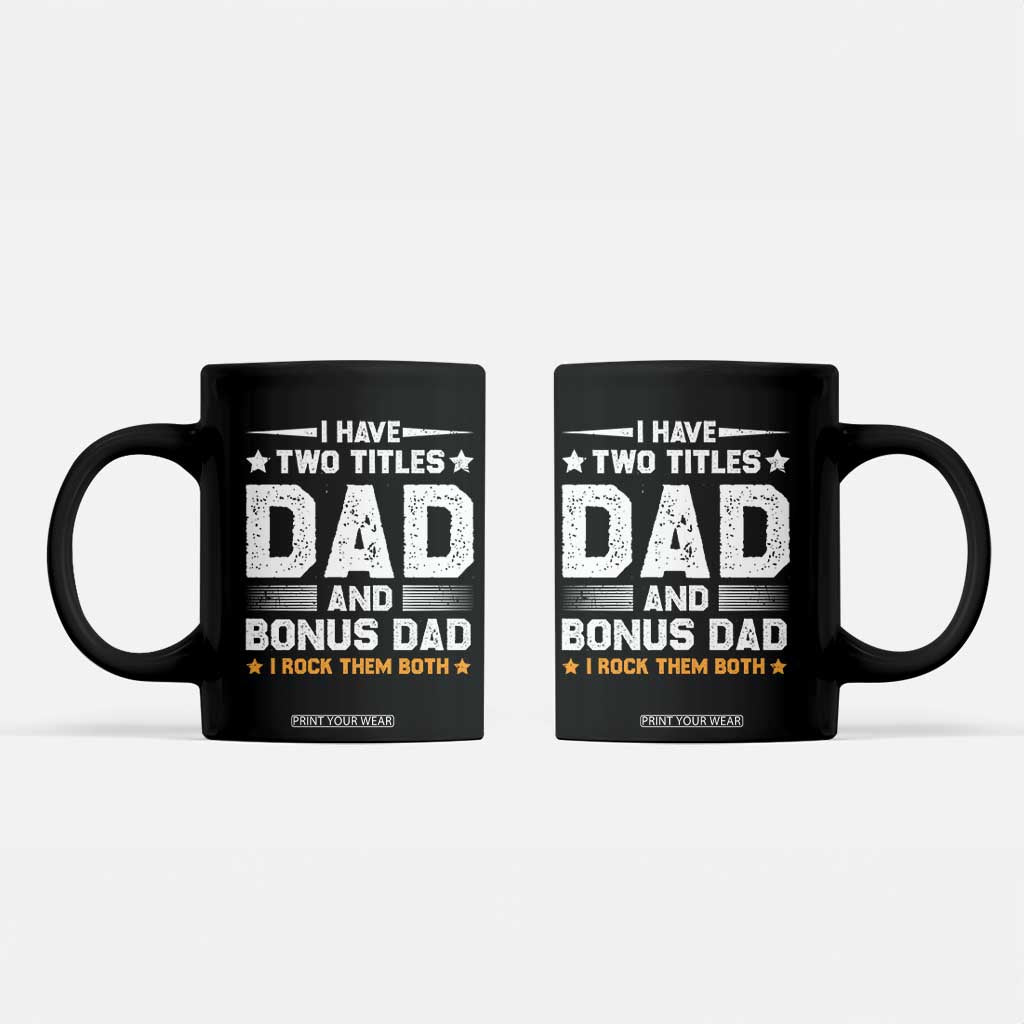 Funny Step Dad Coffee Mug I Have Two Titles Dad And Step-Dad TS10 Black Print Your Wear