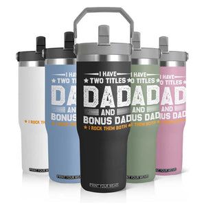 Funny Step Dad Flip Straw Tumbler I Have Two Titles Dad And Step-Dad TS10 Print Your Wear