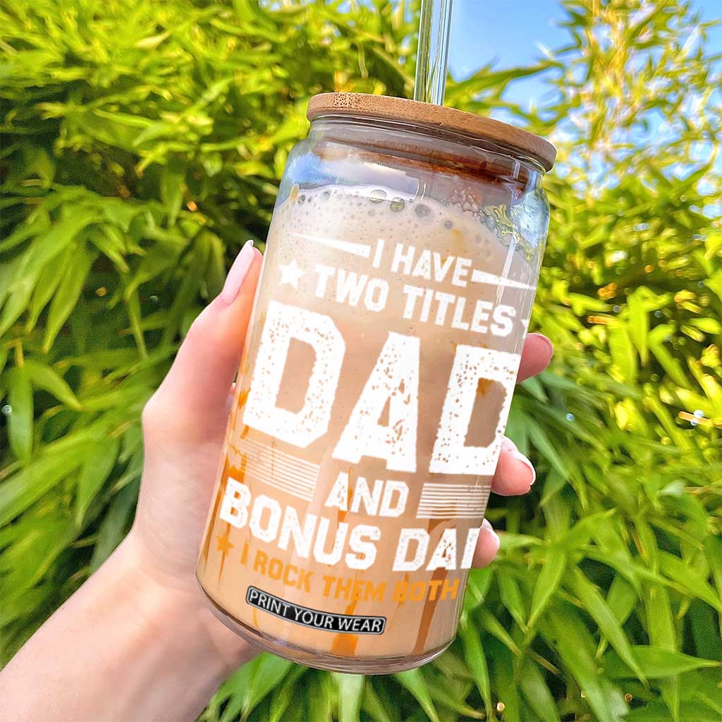Funny Step Dad Glass Can I Have Two Titles Dad And Step-Dad TS10 Print Your Wear