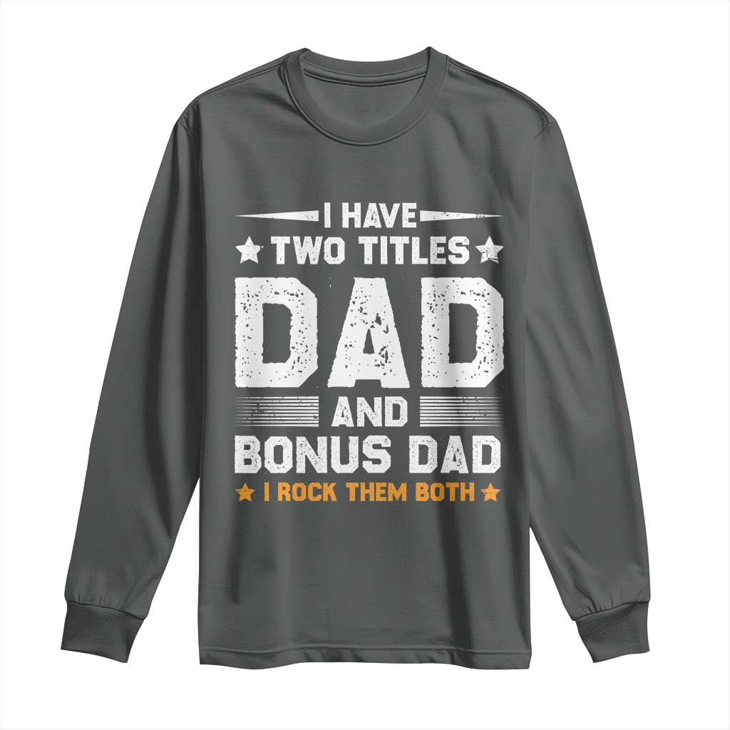 Funny Step Dad Long Sleeve Shirt I Have Two Titles Dad And Step-Dad TS10 Dark Heather Print Your Wear