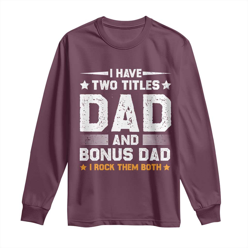 Funny Step Dad Long Sleeve Shirt I Have Two Titles Dad And Step-Dad TS10 Maroon Print Your Wear