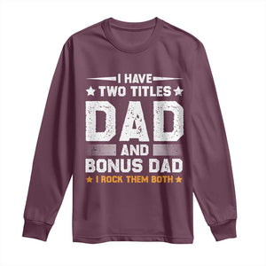 Funny Step Dad Long Sleeve Shirt I Have Two Titles Dad And Step-Dad TS10 Maroon Print Your Wear