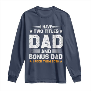 Funny Step Dad Long Sleeve Shirt I Have Two Titles Dad And Step-Dad TS10 Navy Print Your Wear