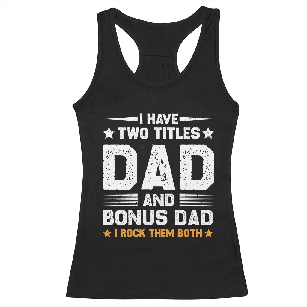 Funny Step Dad Racerback Tank Top I Have Two Titles Dad And Step-Dad TS10 Black Print Your Wear