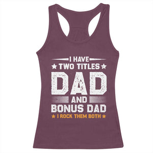 Funny Step Dad Racerback Tank Top I Have Two Titles Dad And Step-Dad TS10 Maroon Print Your Wear