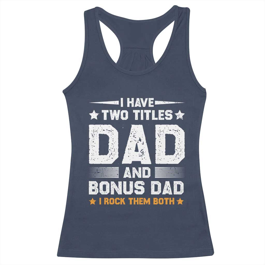 Funny Step Dad Racerback Tank Top I Have Two Titles Dad And Step-Dad TS10 Navy Print Your Wear