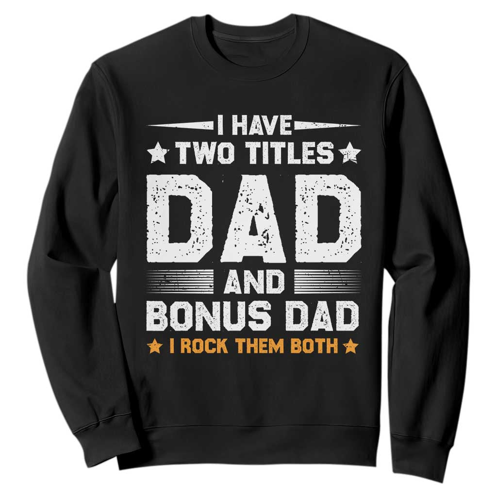 Funny Step Dad Sweatshirt I Have Two Titles Dad And Step-Dad TS10 Black Print Your Wear