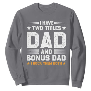 Funny Step Dad Sweatshirt I Have Two Titles Dad And Step-Dad TS10 Charcoal Print Your Wear