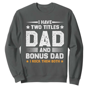 Funny Step Dad Sweatshirt I Have Two Titles Dad And Step-Dad TS10 Dark Heather Print Your Wear