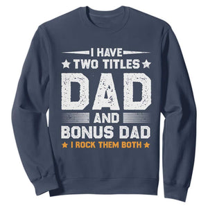 Funny Step Dad Sweatshirt I Have Two Titles Dad And Step-Dad TS10 Navy Print Your Wear