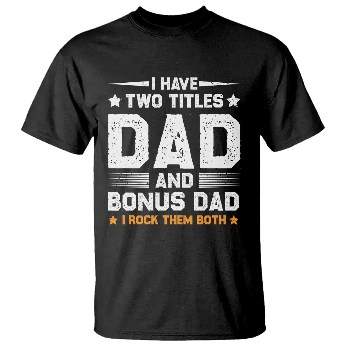 Funny Step Dad T Shirt I Have Two Titles Dad And Step-Dad TS10 Black Print Your Wear