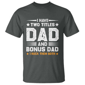 Funny Step Dad T Shirt I Have Two Titles Dad And Step-Dad TS10 Dark Heather Print Your Wear