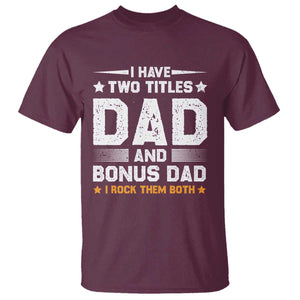 Funny Step Dad T Shirt I Have Two Titles Dad And Step-Dad TS10 Maroon Print Your Wear