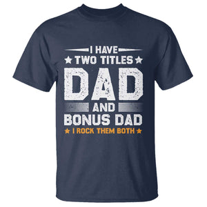 Funny Step Dad T Shirt I Have Two Titles Dad And Step-Dad TS10 Navy Print Your Wear