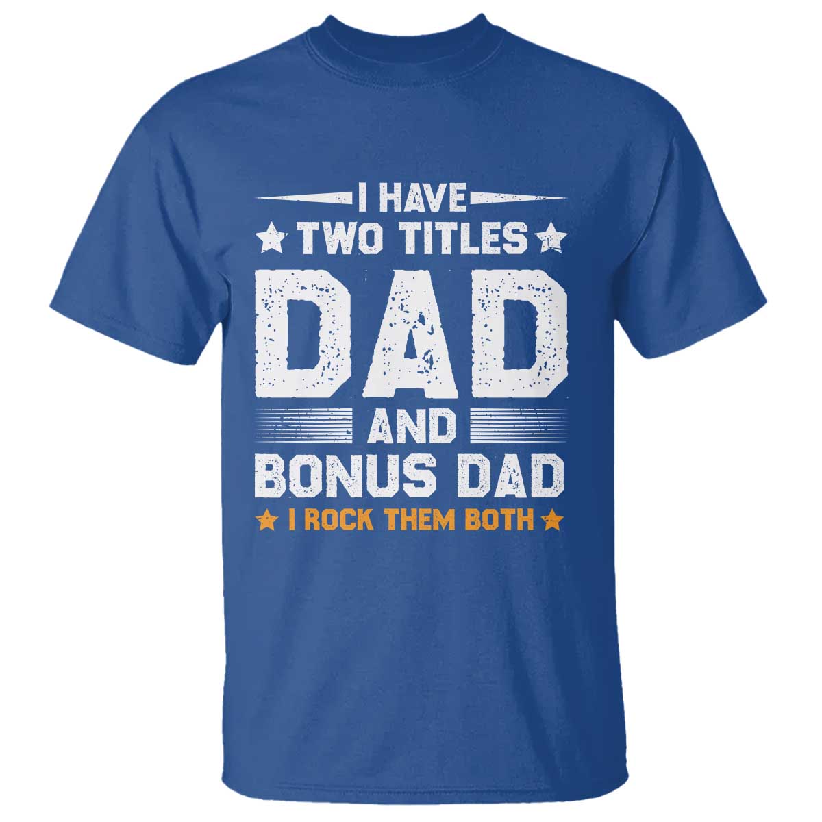 Funny Step Dad T Shirt I Have Two Titles Dad And Step-Dad TS10 Royal Blue Print Your Wear