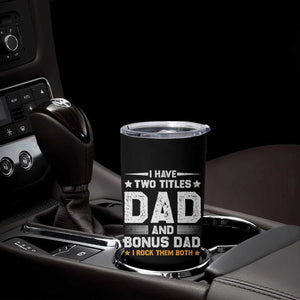 Funny Step Dad Tumbler Cup I Have Two Titles Dad And Step-Dad TS10 Print Your Wear