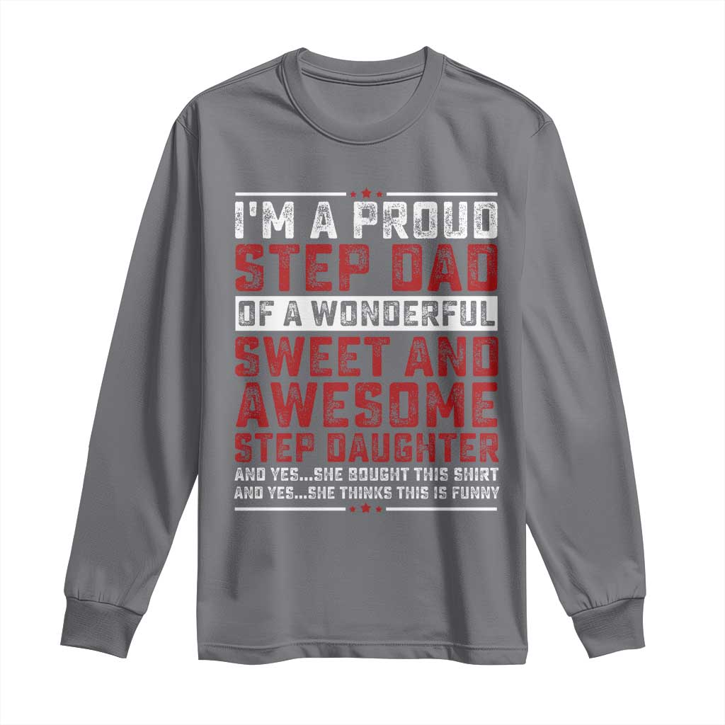 Funny Stepdad Long Sleeve Shirt Step Daughter Bonus Step Dad Fathers Day TS10 Charcoal Print Your Wear