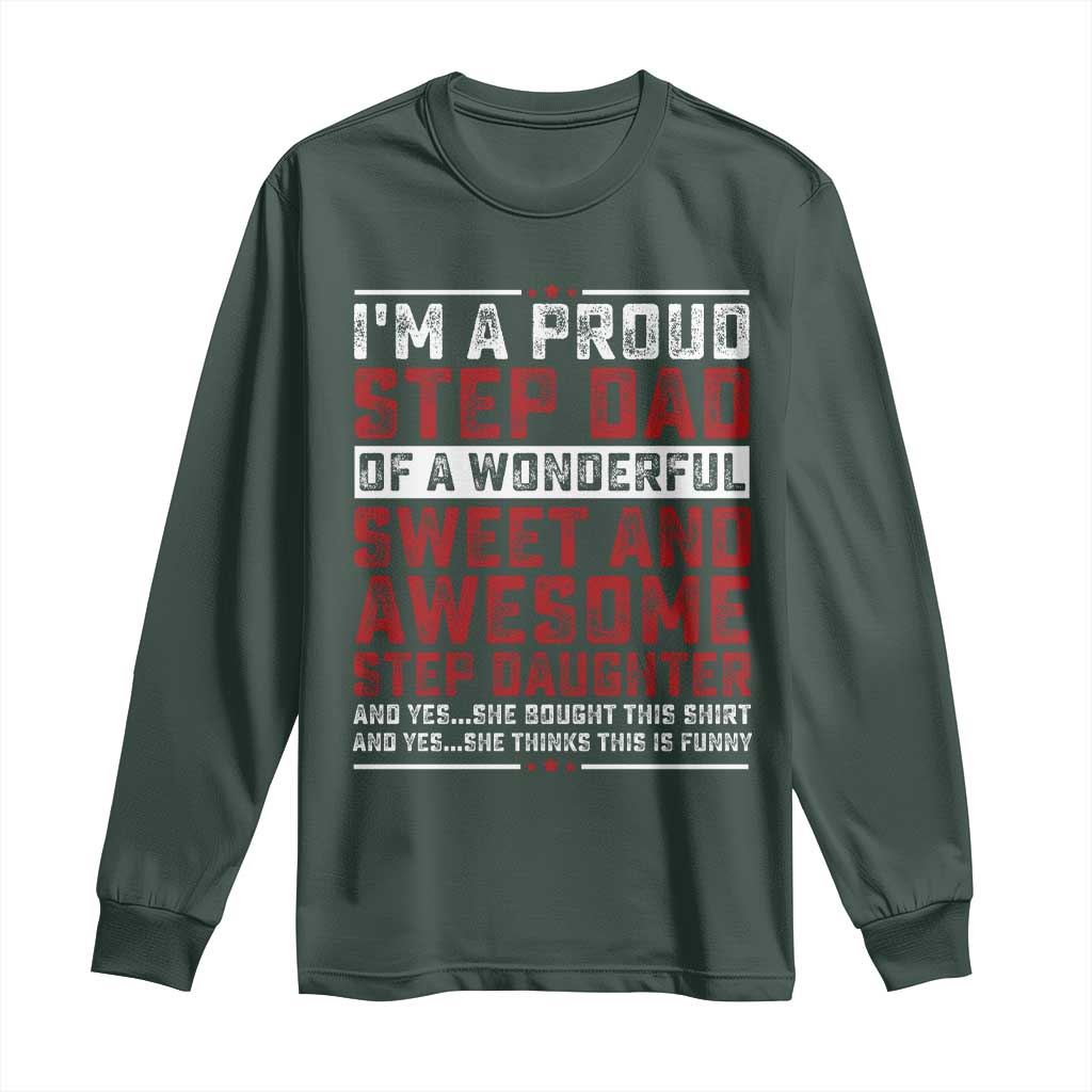 Funny Stepdad Long Sleeve Shirt Step Daughter Bonus Step Dad Fathers Day TS10 Dark Forest Green Print Your Wear