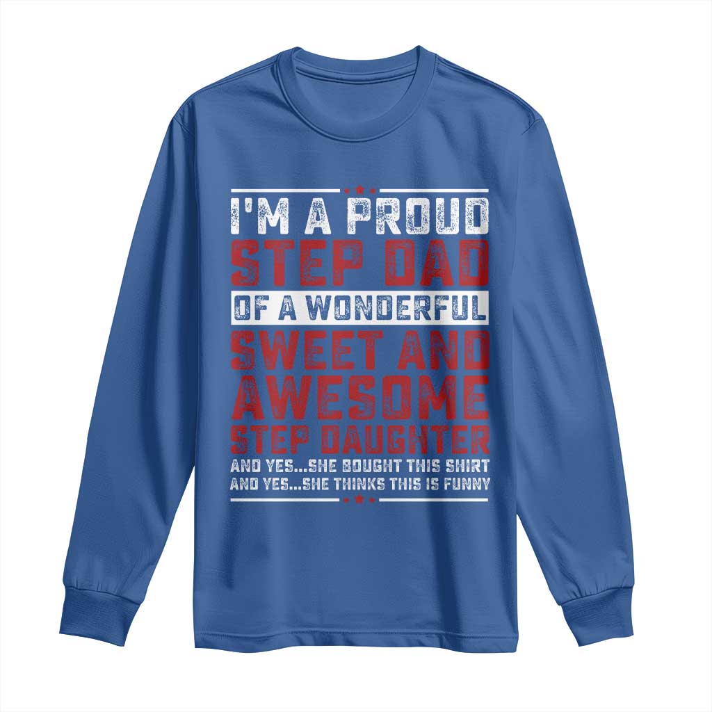 Funny Stepdad Long Sleeve Shirt Step Daughter Bonus Step Dad Fathers Day TS10 Royal Blue Print Your Wear