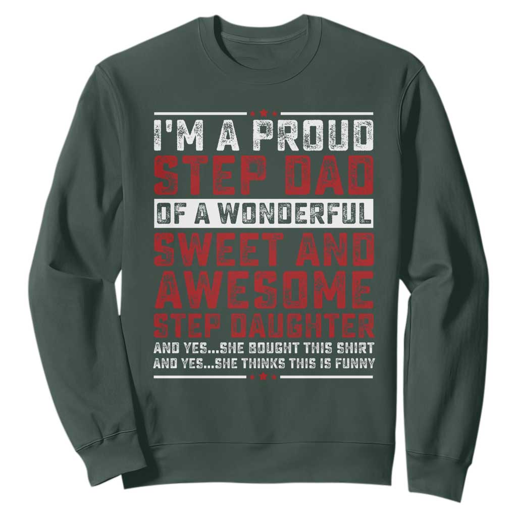 Funny Stepdad Sweatshirt Step Daughter Bonus Step Dad Fathers Day TS10 Dark Forest Green Print Your Wear