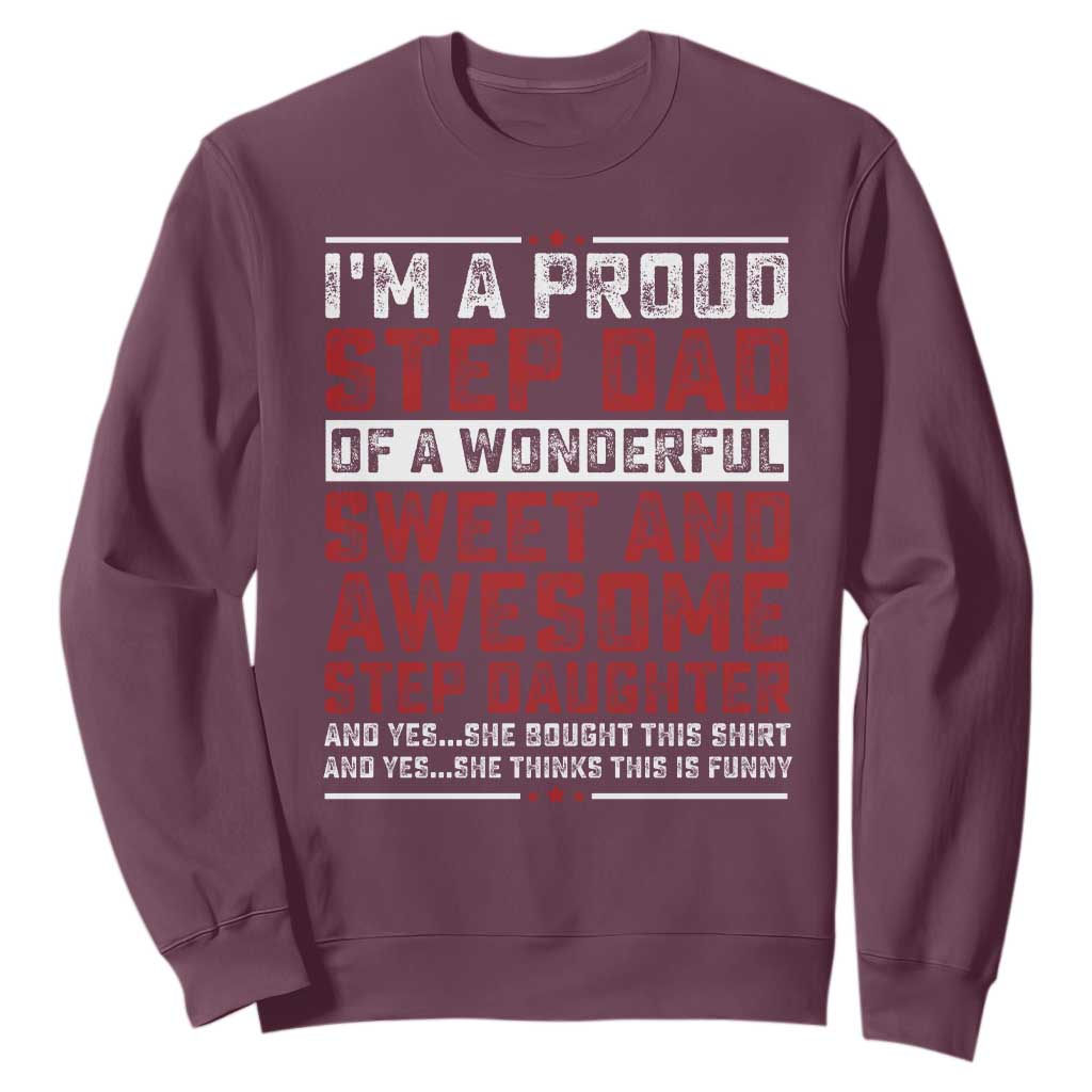 Funny Stepdad Sweatshirt Step Daughter Bonus Step Dad Fathers Day TS10 Maroon Print Your Wear