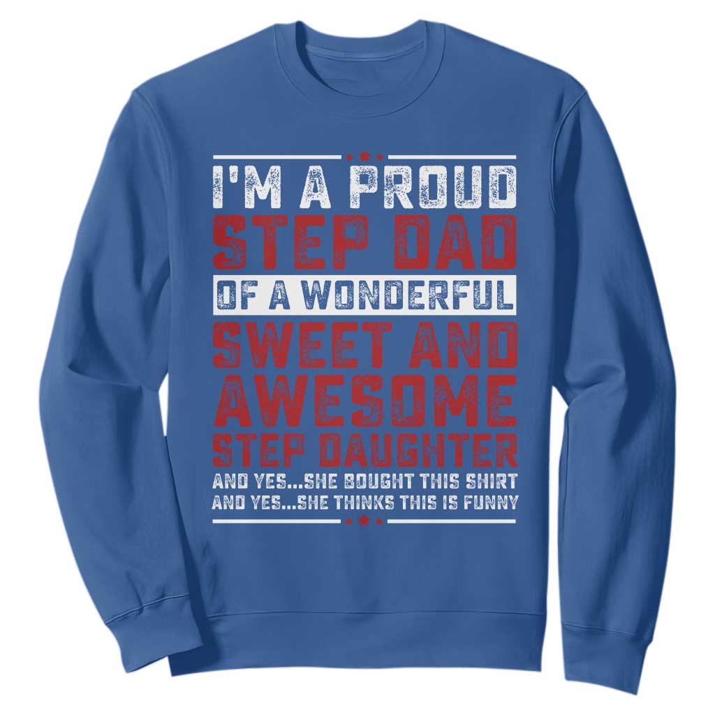Funny Stepdad Sweatshirt Step Daughter Bonus Step Dad Fathers Day TS10 Royal Blue Print Your Wear