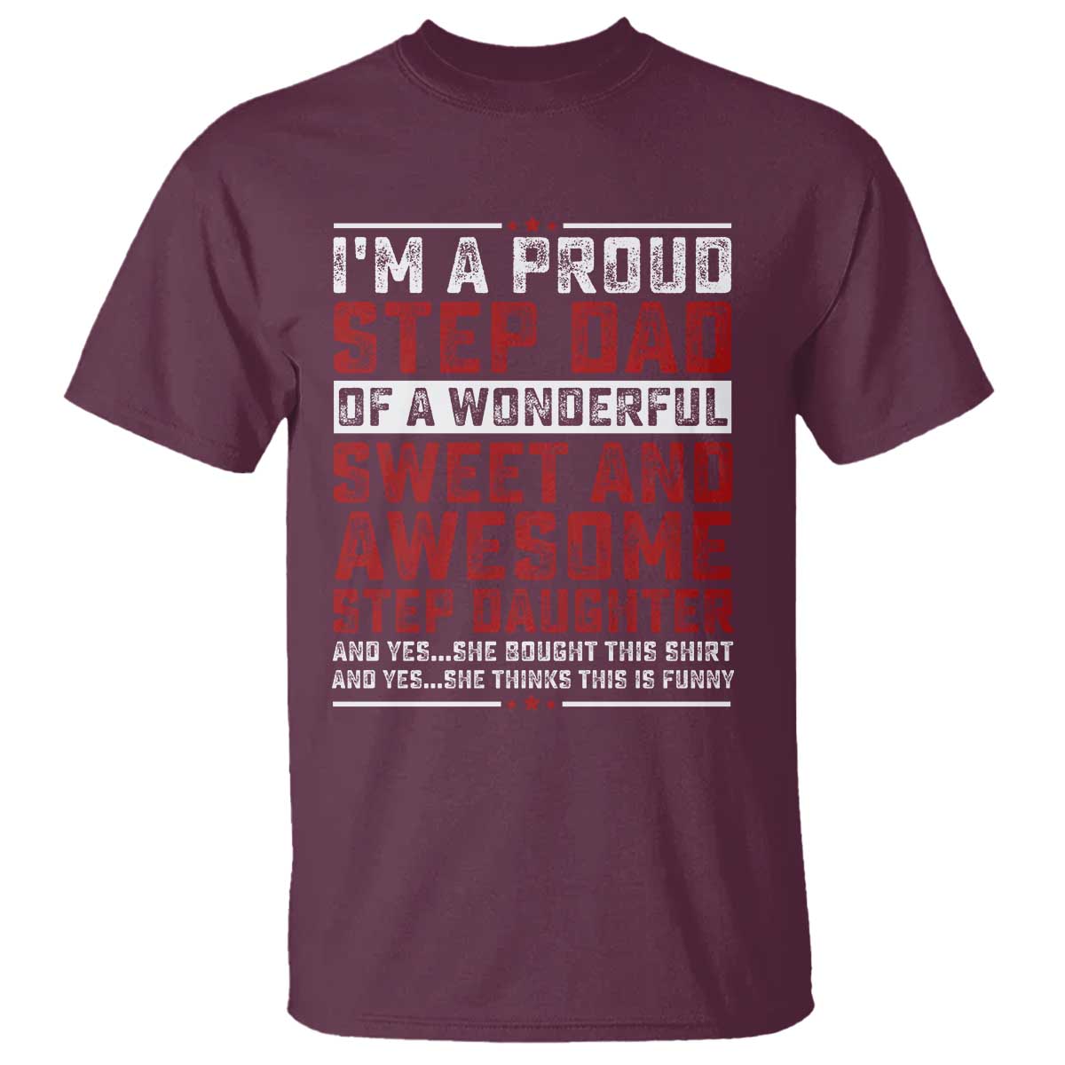 Funny Stepdad T Shirt Step Daughter Bonus Step Dad Fathers Day TS10 Maroon Print Your Wear