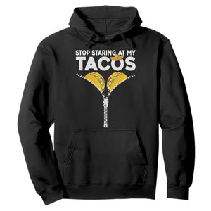 Funny Stop Staring At My Tacos Hoodie Mexican Cinco De Mayo TS11 Black Print Your Wear