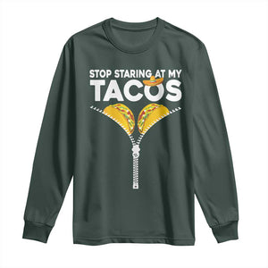 Funny Stop Staring At My Tacos Long Sleeve Shirt Mexican Cinco De Mayo TS11 Dark Forest Green Print Your Wear