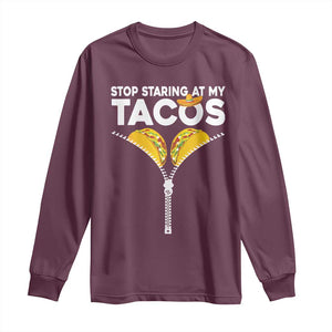 Funny Stop Staring At My Tacos Long Sleeve Shirt Mexican Cinco De Mayo TS11 Maroon Print Your Wear