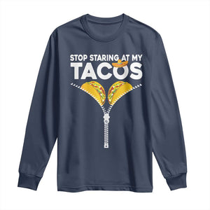 Funny Stop Staring At My Tacos Long Sleeve Shirt Mexican Cinco De Mayo TS11 Navy Print Your Wear
