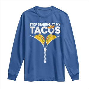 Funny Stop Staring At My Tacos Long Sleeve Shirt Mexican Cinco De Mayo TS11 Royal Blue Print Your Wear