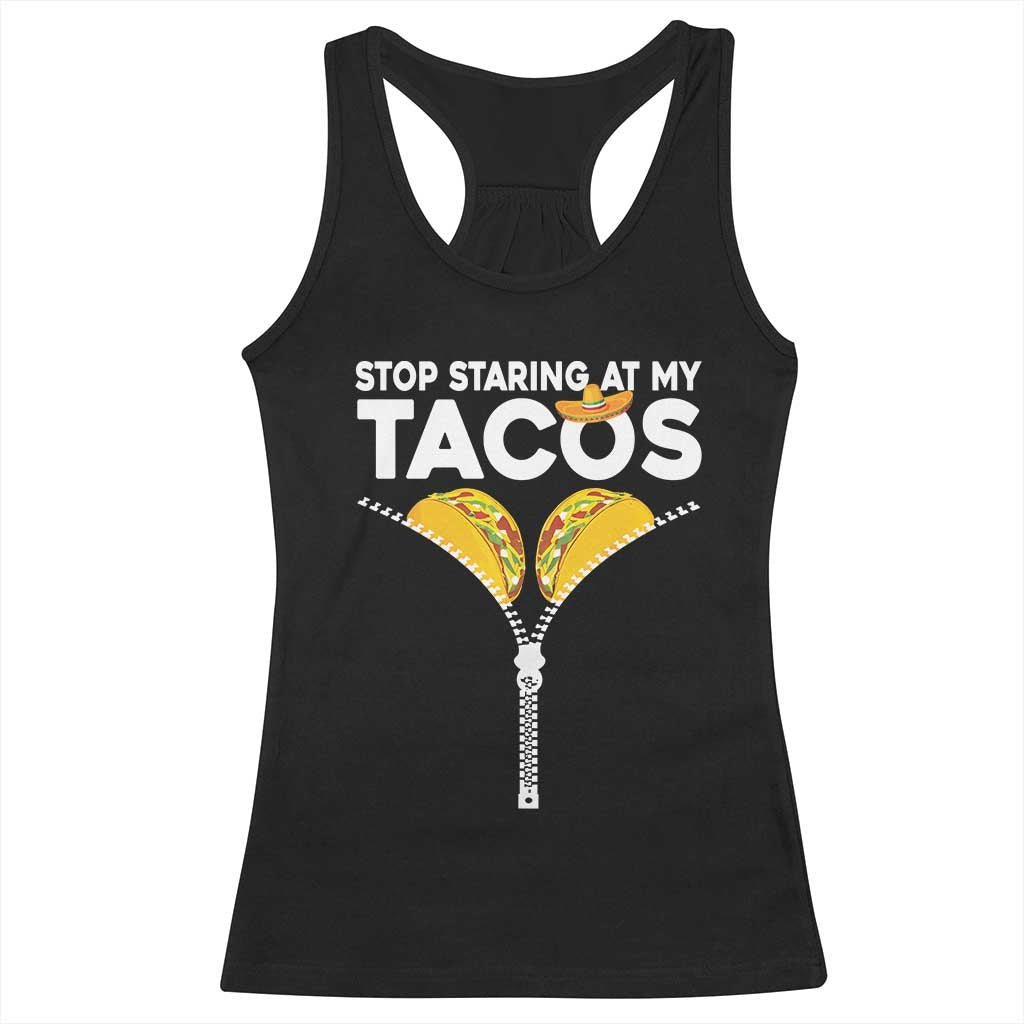 Funny Stop Staring At My Tacos Racerback Tank Top Mexican Cinco De Mayo TS11 Black Print Your Wear