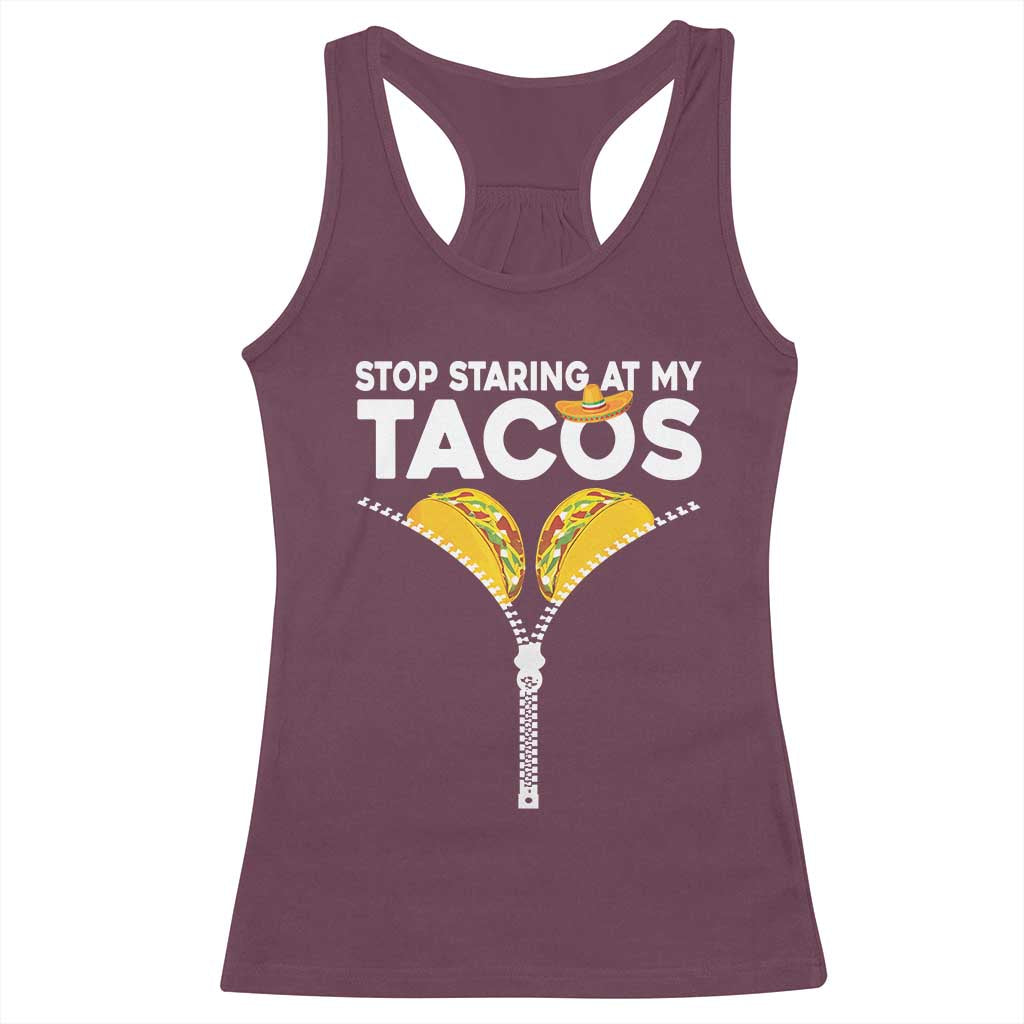 Funny Stop Staring At My Tacos Racerback Tank Top Mexican Cinco De Mayo TS11 Maroon Print Your Wear