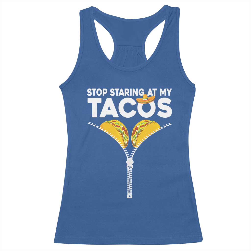 Funny Stop Staring At My Tacos Racerback Tank Top Mexican Cinco De Mayo TS11 Royal Blue Print Your Wear
