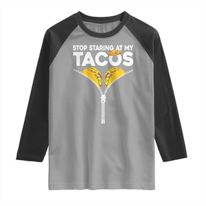 Funny Stop Staring At My Tacos Raglan Shirt Mexican Cinco De Mayo TS11 Sport Gray Black Print Your Wear