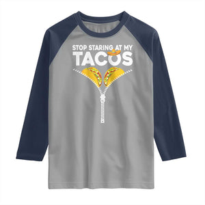 Funny Stop Staring At My Tacos Raglan Shirt Mexican Cinco De Mayo TS11 Sport Gray Navy Print Your Wear