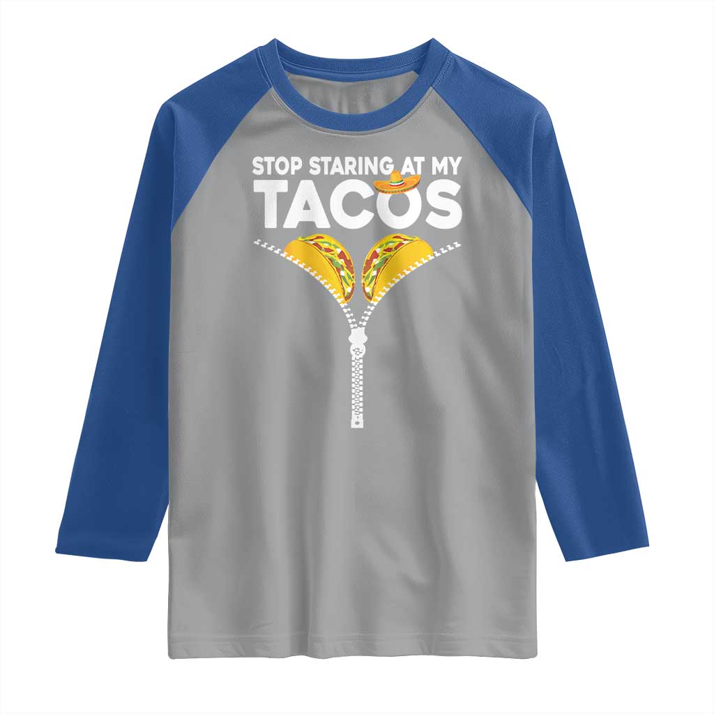 Funny Stop Staring At My Tacos Raglan Shirt Mexican Cinco De Mayo TS11 Sport Gray Royal Print Your Wear