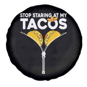 Funny Stop Staring At My Tacos Spare Tire Cover Mexican Cinco De Mayo TS11 Print Your Wear